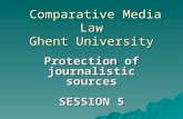 Comparative Media Law Ghent University Comparative Media Law Ghent University Protection of journalistic sources SESSION 5.