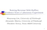 1 Raising Revenue With Raffles: Evidence from a Laboratory Experiment Wooyoung Lim, University of Pittsburgh Alexander Matros, University of Pittsburgh.