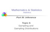 Part III: Inference Topic 6 Sampling and Sampling Distributions Mathematics & Statistics Statistics.