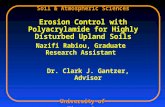 Erosion Control with Polyacrylamide for Highly Disturbed Upland Soils Nazifi Rabiou, Graduate Research Assistant Dr. Clark J. Gantzer, Advisor Soil & Atmospheric.