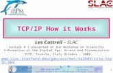 11 TCP/IP How it Works Les Cottrell – SLAC Lecture # 1 presented at the Workshop on Scientific Information in the Digital Age: Access and Dissemination.