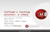 Www.modeliosoft.com Softeam’s testing process: a story Cyril Ballagny, SOFTEAM | ModelioSoft The 13th CREST Open Workshop London, England 13th of May 2011.