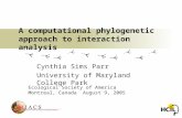 A computational phylogenetic approach to interaction analysis Cynthia Sims Parr University of Maryland College Park Ecological Society of America Montreal,