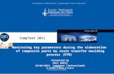 CompTest 2011 Monitoring key parameters during the elaboration of composite parts by resin transfer moulding process (RTM) Presented by Marc WARIS 15/02/2011,