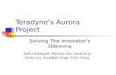 Teradyne’s Aurora Project Solving The Innovator’s Dilemma Sailu Challapalli, Michael Chu, Annie Kuo, Emily Liu, Arundhati Singh, Erick Tseng.