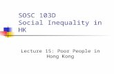 SOSC 103D Social Inequality in HK Lecture 15: Poor People in Hong Kong.