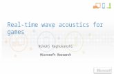 Real-time wave acoustics for games Nikunj Raghuvanshi Microsoft Research.