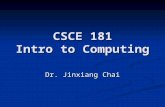 CSCE 181 Intro to Computing Dr. Jinxiang Chai. My Background Education: Education: - PhD: Carnegie Mellon University - PhD: Carnegie Mellon University.