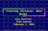 Treating Children: What Works Lucy Berliner FCAP Seminar February 2, 2004.