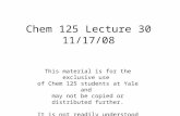 Chem 125 Lecture 30 11/17/08 This material is for the exclusive use of Chem 125 students at Yale and may not be copied or distributed further. It is not.