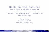 CONFIDENTIAL © 2009 WEATHER CENTRAL, LLC 1 BACK TO THE FUTURE: UW’s Space Science Center “Innovative Video Applications in Meteorology” Back to the Future: