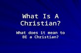 What Is A Christian? What does it mean to BE a Christian?