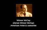 Winsor McCay (Zenas Winsor McKay) American Artist & cartoonist.