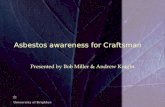 Asbestos awareness for Craftsman Presented by Bob Miller & Andrew Knight.