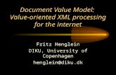 Document Value Model: Value-oriented XML processing for the internet Fritz Henglein DIKU, University of Copenhagen henglein@diku.dk.