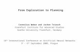 From Exploration to Planning Cornelius Weber and Jochen Triesch Frankfurt Institute for Advanced Studies Goethe University Frankfurt, Germany 18 th International.