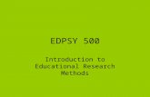 EDPSY 500 Introduction to Educational Research Methods.