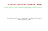 Principles of Parallel Algorithm Design Ananth Grama, Anshul Gupta, George Karypis, and Vipin Kumar To accompany the text “Introduction to Parallel Computing”,