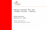Online Content for the “Global Access” Library METRO Workshop February 21, 2007 Kathryn Shaughnessy Instructional Services Librarian.