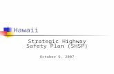 Hawaii Strategic Highway Safety Plan (SHSP) October 9, 2007.