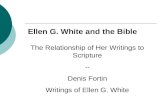 The Relationship of Her Writings to Scripture -- Denis Fortin Writings of Ellen G. White Ellen G. White and the Bible.
