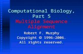 Computational Biology, Part 5 Multiple Sequence Alignment Robert F. Murphy Copyright  1996-2006. All rights reserved.