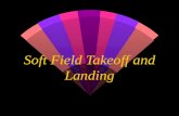 Soft Field Takeoff and Landing. Soft Field Takeoff w Before landing, will you be able to take off? w Complex and high performance aircraft often have