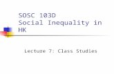 SOSC 103D Social Inequality in HK Lecture 7: Class Studies.
