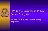 PPA 691 – Seminar in Public Policy Analysis Lecture 2 – The Functions of Policy Argument.