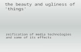 The beauty and ugliness of 'things' reification of media technologies and some of its effects.