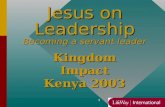 1 Jesus on Leadership Becoming a servant leader Kingdom Impact Kenya 2003.