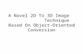A Novel 2D To 3D Image Technique Based On Object- Oriented Conversion.