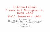 International Financial Management: INBU 4200 Fall Semester 2004 Lecture 1: The Globalization Process and Some Initial Concepts and Issues (Chapter 1)
