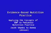 Evidence-Based Nutrition Practice Applying the Concepts of EBP to Pediatric Nutrition Practice (with thanks to Donna Johnson)