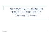 1 NETWORK PLANNING TASK FORCE FY’07 “ Setting the Rates” 11/20/06.