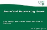 Www.kingston.gov.uk SmartCard Networking Forum Case study: How to make cards work with GC Register.