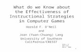 1 What do we Know about the Effectiveness of Instructional Strategies in Computer Games Harold F. O’Neil and Joan (Yuan-Chuang) Lang University of Southern.