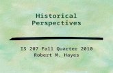 Historical Perspectives IS 207 Fall Quarter 2010 Robert M. Hayes.