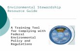 Environmental Stewardship Resource Guide A Training Tool for Complying with Federal Environmental Policy and Regulations.