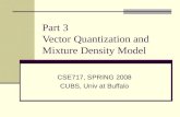 Part 3 Vector Quantization and Mixture Density Model CSE717, SPRING 2008 CUBS, Univ at Buffalo.