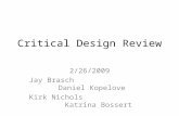 Critical Design Review 2/26/2009 Jay Brasch Daniel Kopelove Kirk Nichols Katrina Bossert.