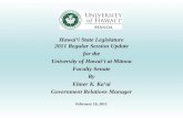 Hawai‘i State Legislature 2011 Regular Session Update for the University of Hawai‘i at Mānoa Faculty Senate By Elmer K. Ka‘ai Government Relations Manager.