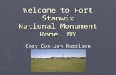 Welcome to Fort Stanwix National Monument Rome, NY Cory Cox-Jon Harrison.