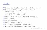 2: Application Layer1 TODO r Intro to Application Level Protocols r Two specific application level protocols m 1 that uses TCP - HTTP m 1 that uses UDP.