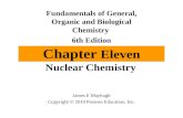 Chapter Eleven Nuclear Chemistry Fundamentals of General, Organic and Biological Chemistry 6th Edition James E Mayhugh Copyright © 2010 Pearson Education,