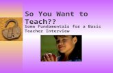So You Want to Teach?? Some Fundamentals for a Basic Teacher Interview.