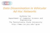 Data Dissemination in Vehicular Ad Hoc Networks Guohong Cao Department of Computer Science and Engineering The Pennsylvania State University gcao.