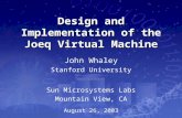 Design and Implementation of the Joeq Virtual Machine Sun Microsystems Labs Mountain View, CA John Whaley Stanford University August 26, 2003.