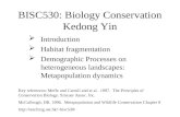 BISC530: Biology Conservation Kedong Yin  Introduction  Habitat fragmentation  Demographic Processes on heterogeneous landscapes: Metapopulation dynamics.