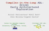 Compiler-in-the-Loop ADL-driven Early Architectural Exploration Aviral Shrivastava 1 Nikil Dutt 1 Alex Nicolau 1 Eugene Earlie 2 1 Center For Embedded.